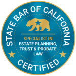 State Bar of California Certified - Specialist in Estate Planning, Trust & Probate Law